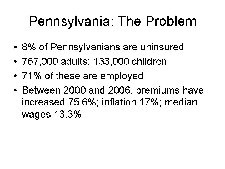 Pennsylvania: The Problem • • 8% of Pennsylvanians are uninsured 767, 000 adults; 133,