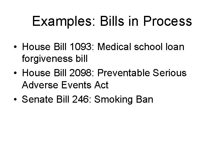 Examples: Bills in Process • House Bill 1093: Medical school loan forgiveness bill •