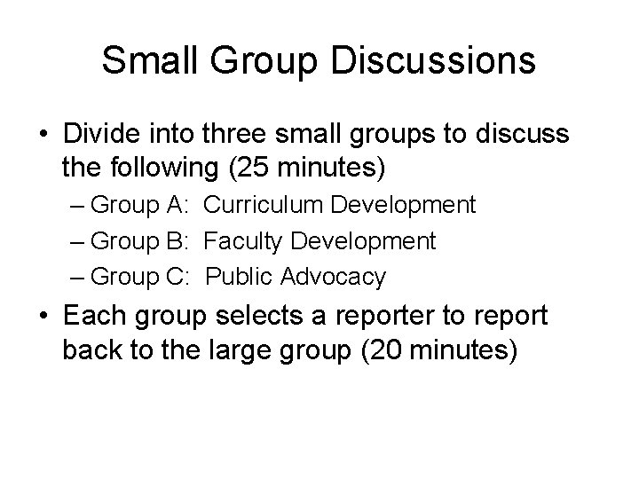 Small Group Discussions • Divide into three small groups to discuss the following (25