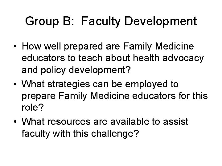 Group B: Faculty Development • How well prepared are Family Medicine educators to teach