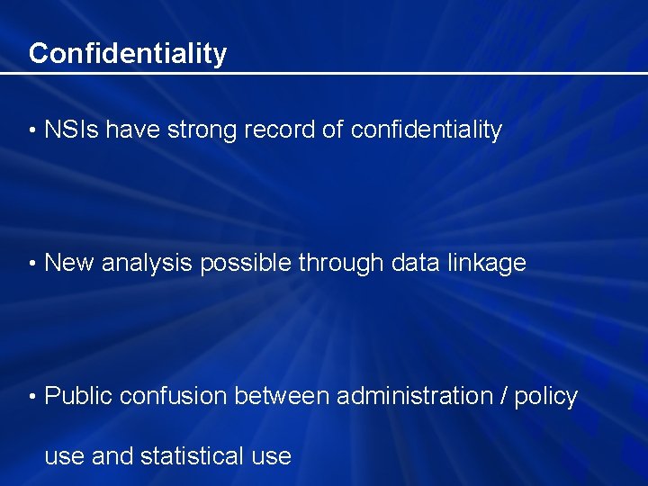 Confidentiality • NSIs have strong record of confidentiality • New analysis possible through data