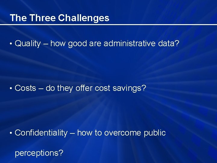 The Three Challenges • Quality – how good are administrative data? • Costs –