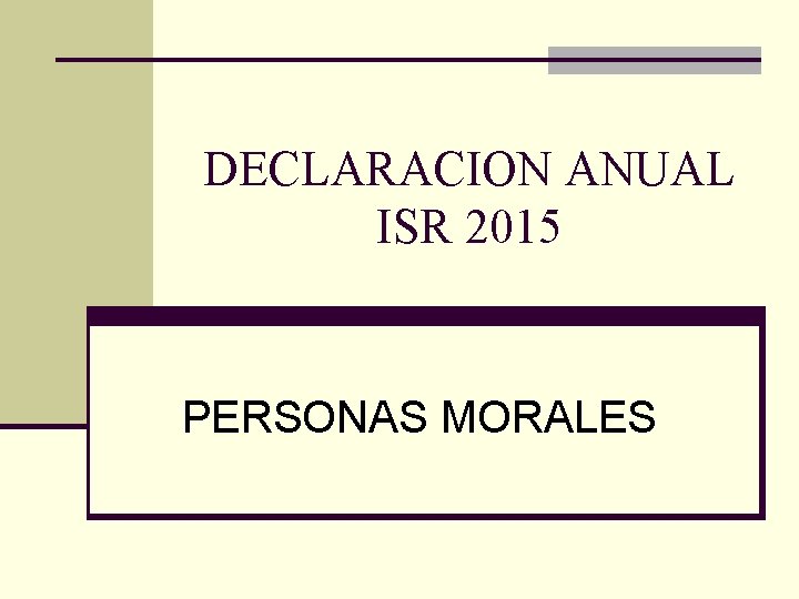 DECLARACION ANUAL ISR 2015 PERSONAS MORALES 