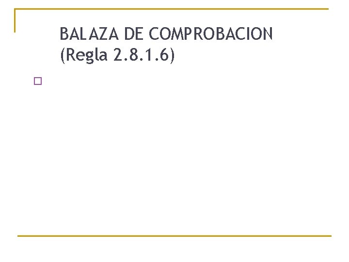 BALAZA DE COMPROBACION (Regla 2. 8. 1. 6) � 