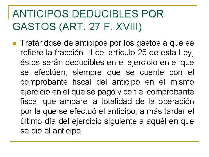 ANTICIPOS DEDUCIBLES POR GASTOS (ART. 27 F. XVIII) n Tratándose de anticipos por los