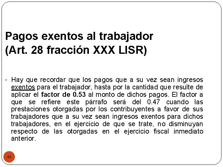 Pagos exentos al trabajador (Art. 28 fracción XXX LISR) • Hay que recordar que