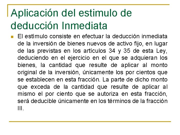 Aplicación del estimulo de deducción Inmediata n El estímulo consiste en efectuar la deducción