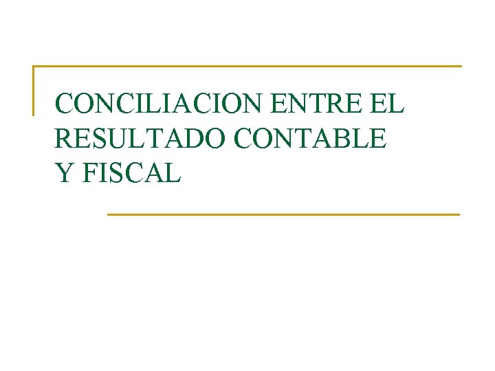 CONCILIACION ENTRE EL RESULTADO CONTABLE Y FISCAL 