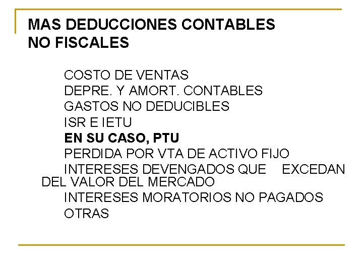 MAS DEDUCCIONES CONTABLES NO FISCALES COSTO DE VENTAS DEPRE. Y AMORT. CONTABLES GASTOS NO