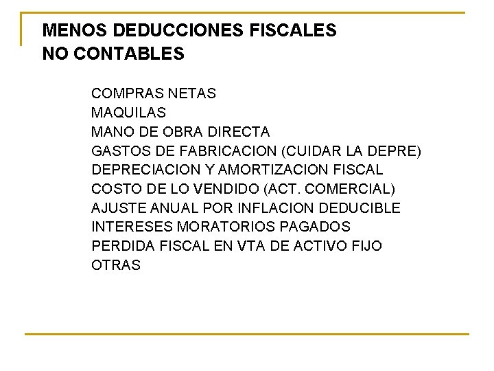 MENOS DEDUCCIONES FISCALES NO CONTABLES COMPRAS NETAS MAQUILAS MANO DE OBRA DIRECTA GASTOS DE