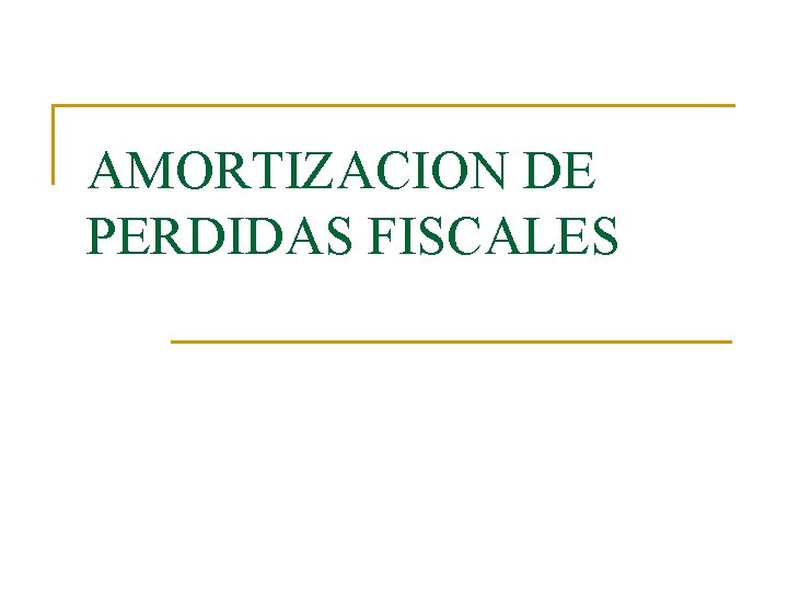 AMORTIZACION DE PERDIDAS FISCALES 