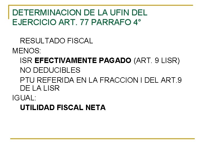 DETERMINACION DE LA UFIN DEL EJERCICIO ART. 77 PARRAFO 4° RESULTADO FISCAL MENOS: ISR