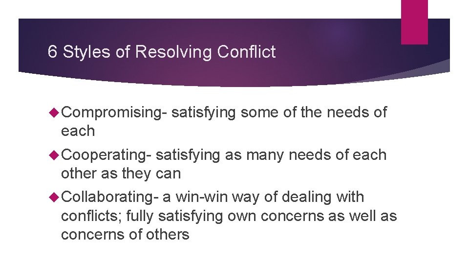 6 Styles of Resolving Conflict Compromising- satisfying some of the needs of each Cooperating-