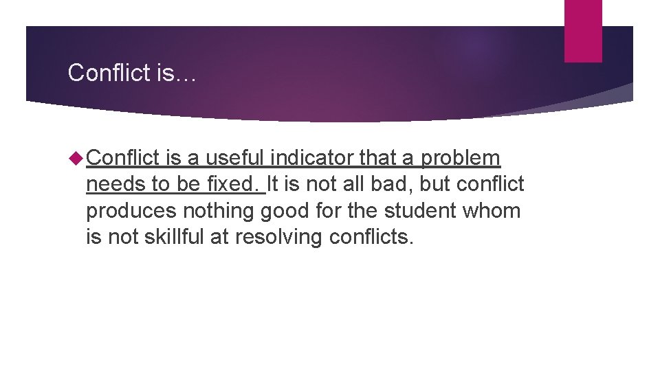 Conflict is… Conflict is a useful indicator that a problem needs to be fixed.