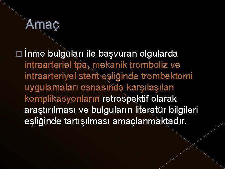 Amaç � İnme bulguları ile başvuran olgularda intraarteriel tpa, mekanik tromboliz ve intraarteriyel stent