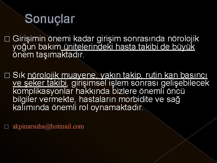 Sonuçlar � Girişimin önemi kadar girişim sonrasında nörolojik yoğun bakım ünitelerindeki hasta takibi de