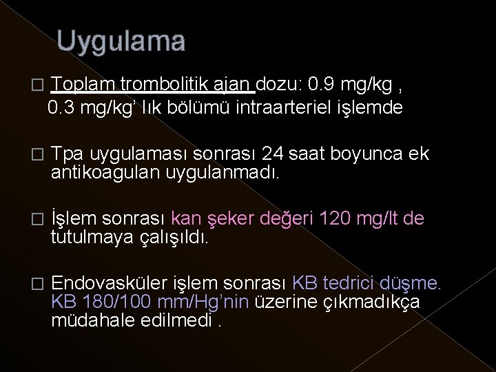 Uygulama � Toplam trombolitik ajan dozu: 0. 9 mg/kg , 0. 3 mg/kg’ lık