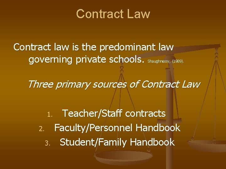 Contract Law Contract law is the predominant law governing private schools. Shaughnessy, (1989). Three