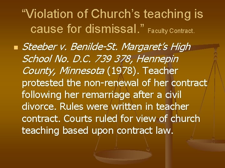 “Violation of Church’s teaching is cause for dismissal. ” Faculty Contract. n Steeber v.