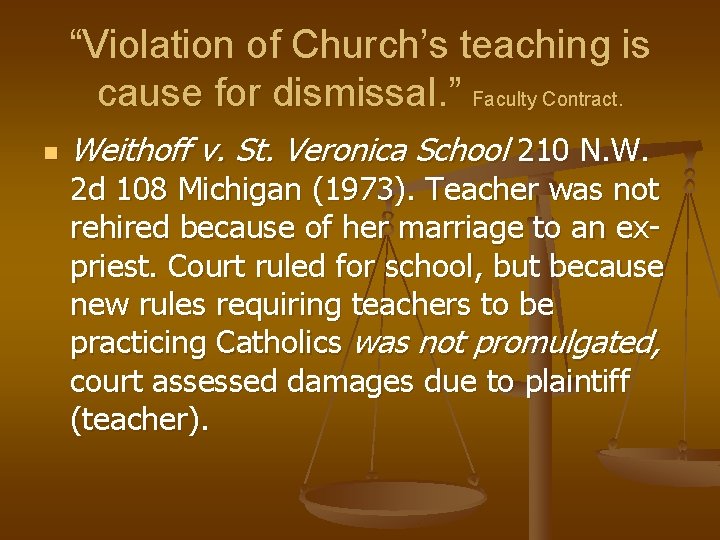 “Violation of Church’s teaching is cause for dismissal. ” Faculty Contract. n Weithoff v.