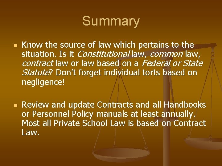 Summary n n Know the source of law which pertains to the situation. Is