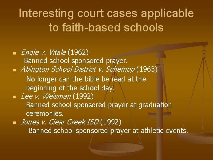 Interesting court cases applicable to faith-based schools n Engle v. Vitale (1962) Banned school