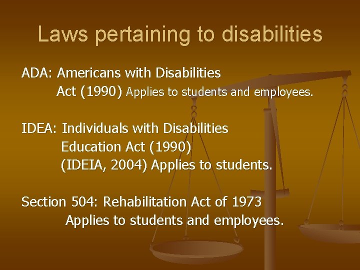 Laws pertaining to disabilities ADA: Americans with Disabilities Act (1990) Applies to students and