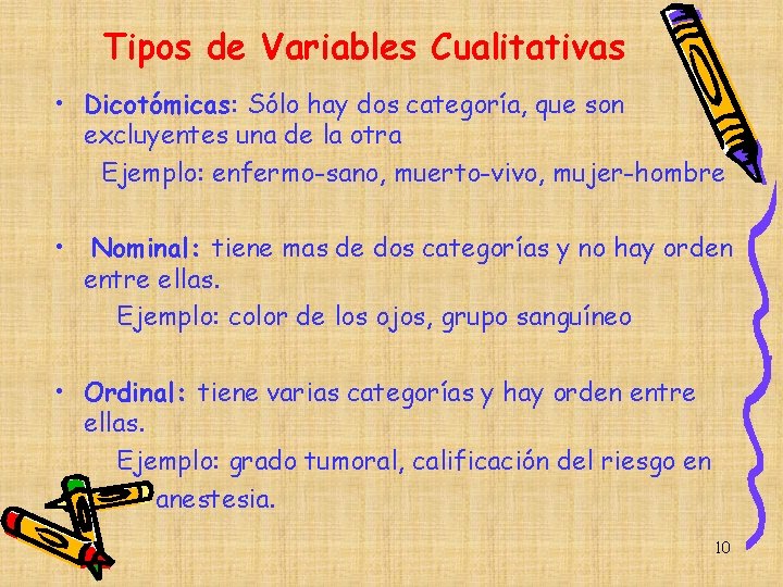Tipos de Variables Cualitativas • Dicotómicas: Sólo hay dos categoría, que son excluyentes una Tipos de Variables Cualitativas • Dicotómicas: Sólo hay dos categoría, que son excluyentes una