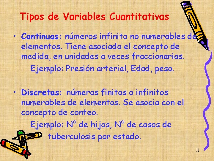 Tipos de Variables Cuantitativas • Continuas: números infinito no numerables de elementos. Tiene asociado Tipos de Variables Cuantitativas • Continuas: números infinito no numerables de elementos. Tiene asociado