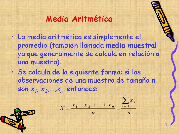 Media Aritmética • La media aritmética es simplemente el promedio (también llamada media muestral Media Aritmética • La media aritmética es simplemente el promedio (también llamada media muestral