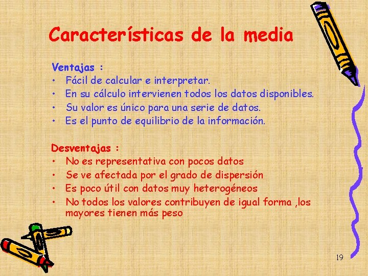 Características de la media Ventajas : • Fácil de calcular e interpretar. • En Características de la media Ventajas : • Fácil de calcular e interpretar. • En