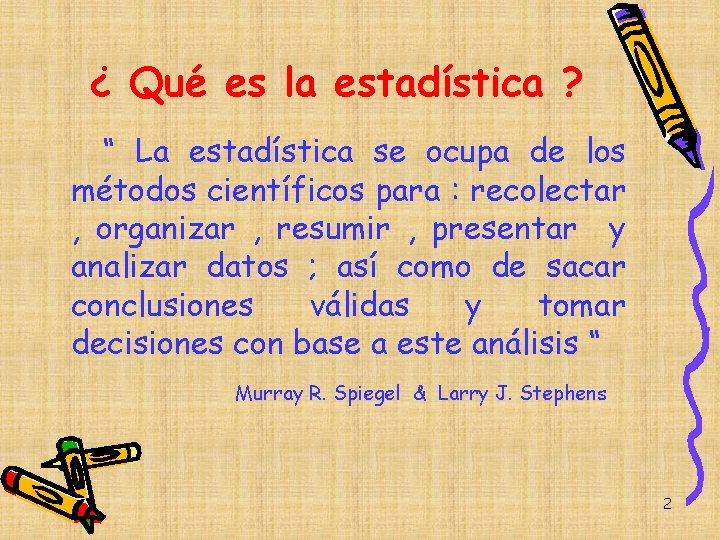 ¿ Qué es la estadística ? “ La estadística se ocupa de los métodos ¿ Qué es la estadística ? “ La estadística se ocupa de los métodos
