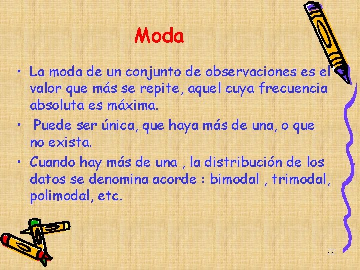 Moda • La moda de un conjunto de observaciones es el valor que más Moda • La moda de un conjunto de observaciones es el valor que más