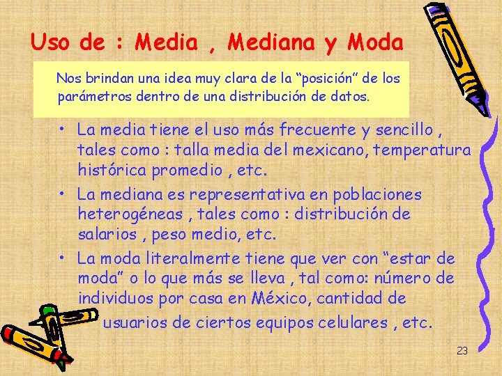 Uso de : Media , Mediana y Moda Nos brindan una idea muy clara Uso de : Media , Mediana y Moda Nos brindan una idea muy clara