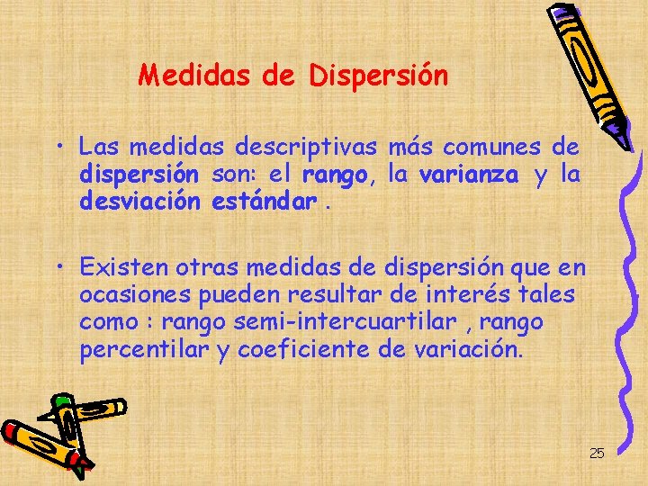 Medidas de Dispersión • Las medidas descriptivas más comunes de dispersión son: el rango, Medidas de Dispersión • Las medidas descriptivas más comunes de dispersión son: el rango,