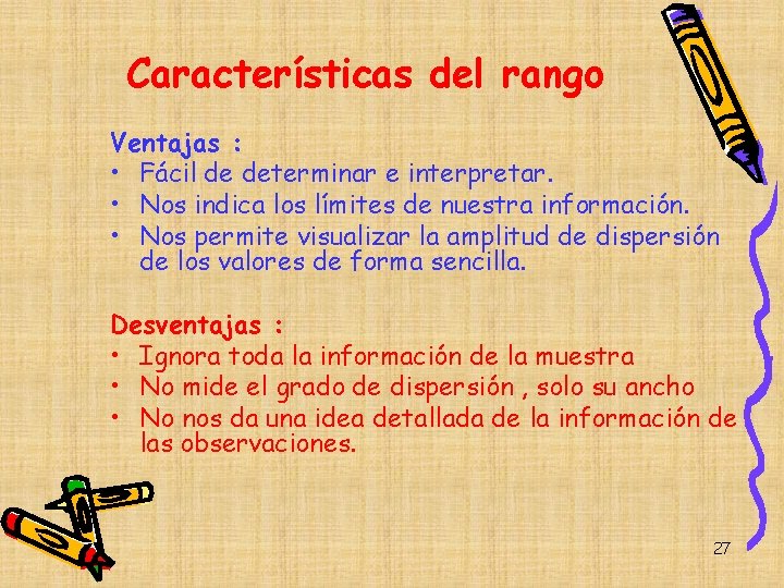 Características del rango Ventajas : • Fácil de determinar e interpretar. • Nos indica Características del rango Ventajas : • Fácil de determinar e interpretar. • Nos indica