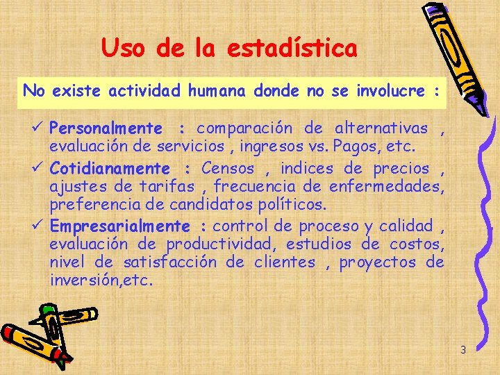 Uso de la estadística No existe actividad humana donde no se involucre : ü Uso de la estadística No existe actividad humana donde no se involucre : ü