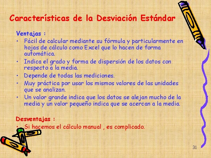 Características de la Desviación Estándar Ventajas : • Fácil de calcular mediante su fórmula Características de la Desviación Estándar Ventajas : • Fácil de calcular mediante su fórmula