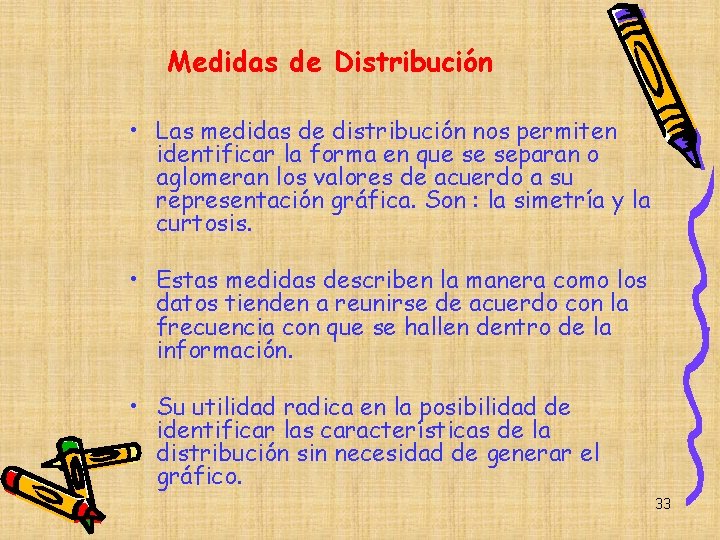 Medidas de Distribución • Las medidas de distribución nos permiten identificar la forma en Medidas de Distribución • Las medidas de distribución nos permiten identificar la forma en