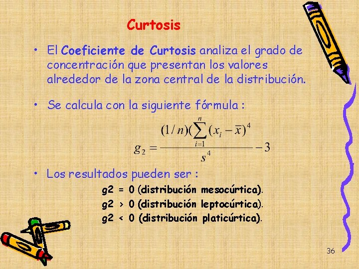 Curtosis • El Coeficiente de Curtosis analiza el grado de concentración que presentan los Curtosis • El Coeficiente de Curtosis analiza el grado de concentración que presentan los