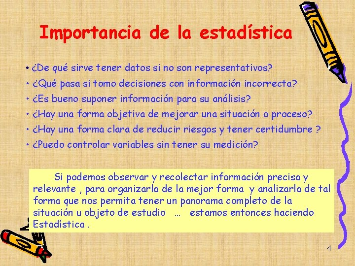 Importancia de la estadística • ¿De qué sirve tener datos si no son representativos? Importancia de la estadística • ¿De qué sirve tener datos si no son representativos?