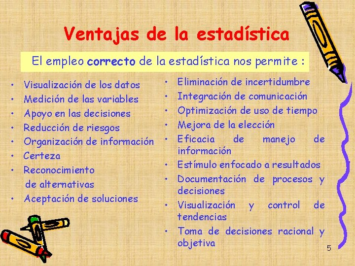 Ventajas de la estadística El empleo correcto de la estadística nos permite : • Ventajas de la estadística El empleo correcto de la estadística nos permite : •