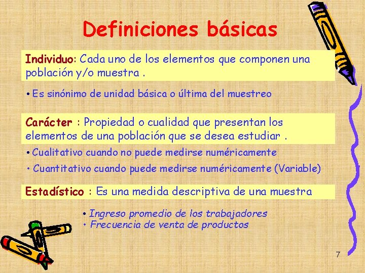 Definiciones básicas Individuo: Cada uno de los elementos que componen una población y/o muestra. Definiciones básicas Individuo: Cada uno de los elementos que componen una población y/o muestra.