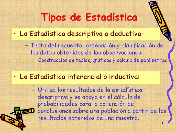 Tipos de Estadística • La Estadística descriptiva o deductiva: – Trata del recuento, ordenación Tipos de Estadística • La Estadística descriptiva o deductiva: – Trata del recuento, ordenación