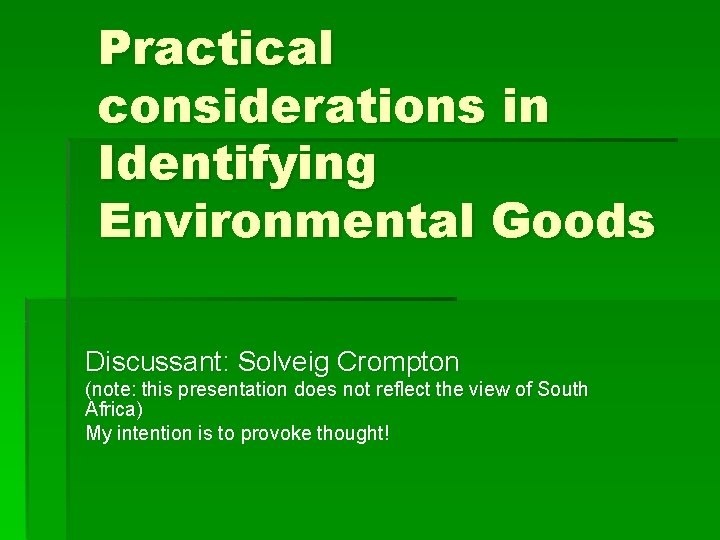 Practical considerations in Identifying Environmental Goods Discussant: Solveig Crompton (note: this presentation does not