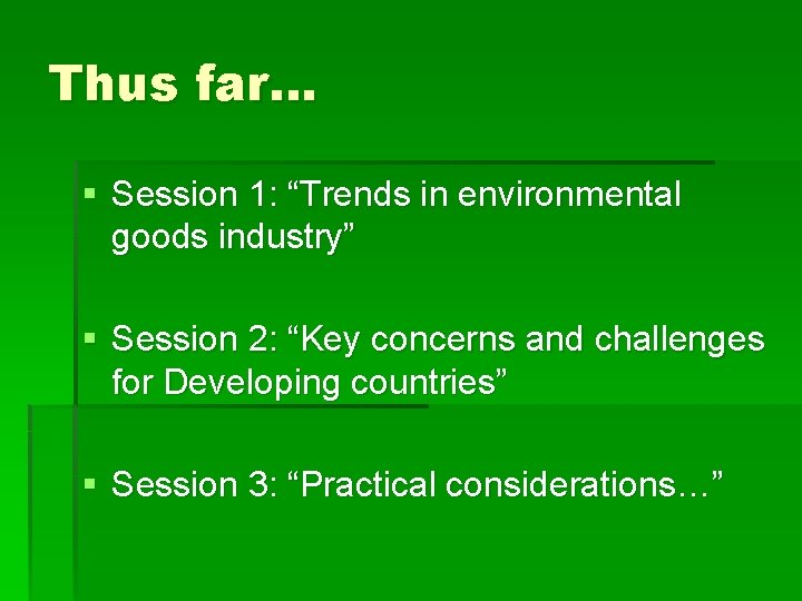 Thus far… § Session 1: “Trends in environmental goods industry” § Session 2: “Key