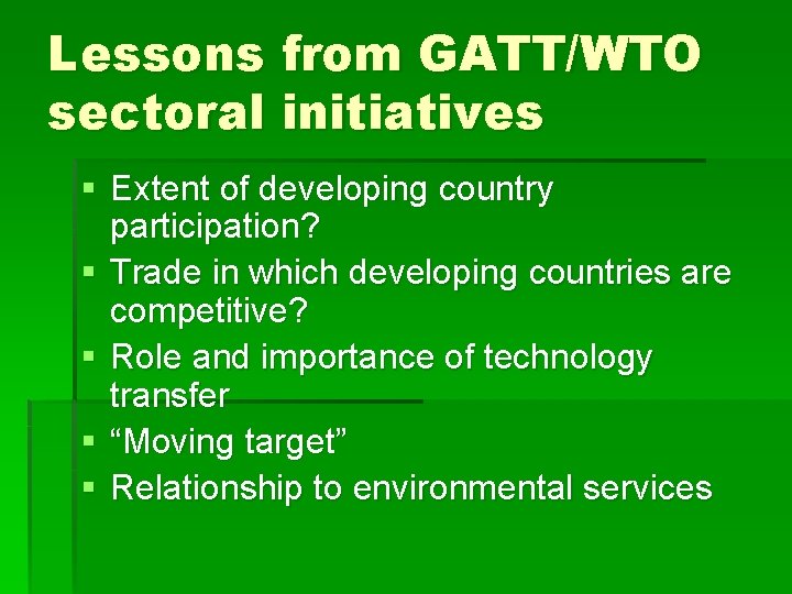 Lessons from GATT/WTO sectoral initiatives § Extent of developing country participation? § Trade in