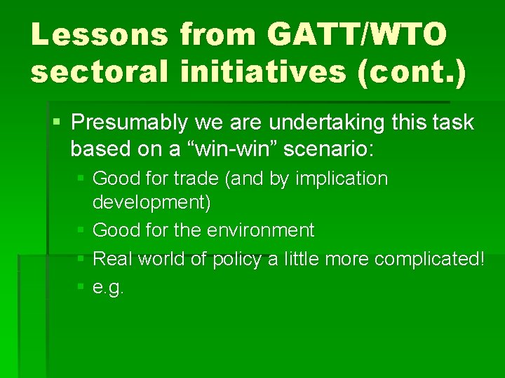 Lessons from GATT/WTO sectoral initiatives (cont. ) § Presumably we are undertaking this task