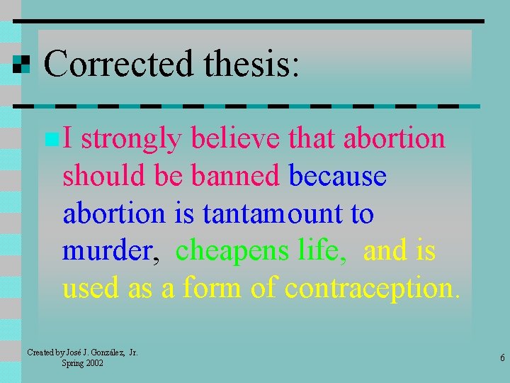 Corrected thesis: n. I strongly believe that abortion should be banned because abortion is