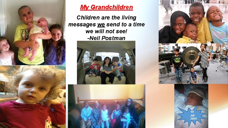 My Grandchildren Children are the living messages we send to a time we will